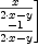 \displaylines{\qdd
\pmatrix{\frac{-y}{
               2\cdot x
               -y}
         &
         \frac{x}{
               2\cdot x
               -y}\cr 
         \frac{2}{
               2\cdot x
               -y}&
         \frac{-1}{
               2\cdot x
               -y}\cr 
         }
\Nl}
