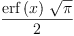
\label{eq7}\frac{{\erf \left({x}\right)}\ {\sqrt{\pi}}}{2}