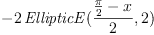 
\label{eq4}
    -2\,{\it EllipticE}(\frac{\frac{\pi }{2} - x}{2},2)
    