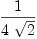 
\label{eq51}1 \over{4 \ {\sqrt{2}}}
