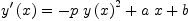 
\label{eq35}{{y^{\prime}}\left({x}\right)}={-{p \ {{y \left({x}\right)}^{2}}}+{a \  x}+ b}