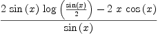 
\label{eq5}{{2 \ {\sin \left({x}\right)}\ {\log \left({{\sin \left({x}\right)}\over 2}\right)}}-{2 \  x \ {\cos \left({x}\right)}}}\over{\sin \left({x}\right)}