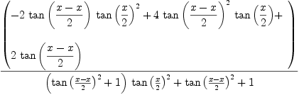 
\label{eq12}{\left(
\begin{array}{@{}l}
\displaystyle
-{2 \ {\tan \left({{x - x}\over 2}\right)}\ {{\tan \left({x \over 2}\right)}^{2}}}+{4 \ {{\tan \left({{x - x}\over 2}\right)}^{2}}\ {\tan \left({x \over 2}\right)}}+ 
\
\
\displaystyle
{2 \ {\tan \left({{x - x}\over 2}\right)}}
