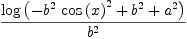 
\label{eq14}\frac{\log \left({-{{{b}^{2}}\ {{\cos \left({x}\right)}^{2}}}+{{b}^{2}}+{{a}^{2}}}\right)}{{b}^{2}}