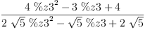 
\label{eq16}\frac{{4 \ {{\%z 3}^{2}}}-{3 \  \%z 3}+ 4}{{2 \ {\sqrt{5}}\ {{\%z 3}^{2}}}-{{\sqrt{5}}\  \%z 3}+{2 \ {\sqrt{5}}}}