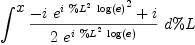 
\label{eq7}\int^{
\displaystyle
x}{{{-{i \ {{{e}^{i \ {{\%L}^{2}}\ {\log \left({e}\right)}}}^{2}}}+ i}\over{2 \ {{e}^{i \ {{\%L}^{2}}\ {\log \left({e}\right)}}}}}\ {d \%L}}