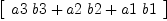 
\label{eq3}\left[ 
\begin{array}{c}
{{a 3 \  b 3}+{a 2 \  b 2}+{a 1 \  b 1}}
