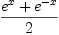 
\label{eq4}\frac{{{e}^{x}}+{{e}^{- x}}}{2}