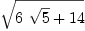 
\label{eq17}\sqrt{{6 \ {\sqrt{5}}}+{14}}