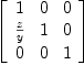 
\label{eq5}\left[ 
\begin{array}{ccc}
1 & 0 & 0 
\
{\frac{z}{y}}& 1 & 0 
\
0 & 0 & 1 

