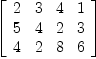 
\label{eq3}\left[ 
\begin{array}{cccc}
2 & 3 & 4 & 1 
\
5 & 4 & 2 & 3 
\
4 & 2 & 8 & 6 
