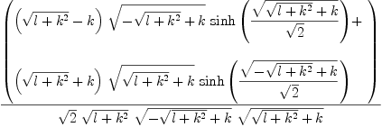 
\label{eq21}{\left(
\begin{array}{@{}l}
\displaystyle
{{\left({\sqrt{l +{{k}^{2}}}}- k \right)}\ {\sqrt{-{\sqrt{l +{{k}^{2}}}}+ k}}\ {\sinh \left({{\sqrt{{\sqrt{l +{{k}^{2}}}}+ k}}\over{\sqrt{2}}}\right)}}+ 
\
\
\displaystyle
{{\left({\sqrt{l +{{k}^{2}}}}+ k \right)}\ {\sqrt{{\sqrt{l +{{k}^{2}}}}+ k}}\ {\sinh \left({{\sqrt{-{\sqrt{l +{{k}^{2}}}}+ k}}\over{\sqrt{2}}}\right)}}
