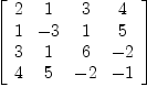 
\label{eq18}\left[ 
\begin{array}{cccc}
2 & 1 & 3 & 4 
\
1 & - 3 & 1 & 5 
\
3 & 1 & 6 & - 2 
\
4 & 5 & - 2 & - 1 
