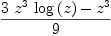 
\label{eq17}{{3 \ {z^3}\ {\log \left({z}\right)}}-{z^3}}\over 9