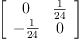 
\label{eq5}\left[ 
\begin{array}{cc}
0 &{\frac{1}{24}}
\
-{\frac{1}{24}}& 0 
