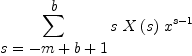
\label{eq5}\sum_{
\displaystyle
{s ={- m + b + 1}}}^{
\displaystyle
b}{s \ {X \left({s}\right)}\ {{x}^{s - 1}}}