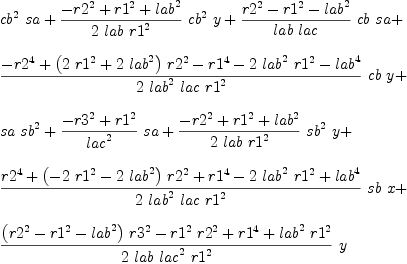 
\label{eq26}\begin{array}{@{}l}
\displaystyle
{{{cb}^{2}}\  sa}+{{{-{{r 2}^{2}}+{{r 1}^{2}}+{{lab}^{2}}}\over{2 \  lab \ {{r 1}^{2}}}}\ {{cb}^{2}}\  y}+{{{{{r 2}^{2}}-{{r 1}^{2}}-{{lab}^{2}}}\over{lab \  lac}}\  cb \  sa}+ 
\
\
\displaystyle
{{{-{{r 2}^{4}}+{{\left({2 \ {{r 1}^{2}}}+{2 \ {{lab}^{2}}}\right)}\ {{r 2}^{2}}}-{{r 1}^{4}}-{2 \ {{lab}^{2}}\ {{r 1}^{2}}}-{{lab}^{4}}}\over{2 \ {{lab}^{2}}\  lac \ {{r 1}^{2}}}}\  cb \  y}+ 
\
\
\displaystyle
{sa \ {{sb}^{2}}}+{{{-{{r 3}^{2}}+{{r 1}^{2}}}\over{{lac}^{2}}}\  sa}+{{{-{{r 2}^{2}}+{{r 1}^{2}}+{{lab}^{2}}}\over{2 \  lab \ {{r 1}^{2}}}}\ {{sb}^{2}}\  y}+ 
\
\
\displaystyle
{{{{{r 2}^{4}}+{{\left(-{2 \ {{r 1}^{2}}}-{2 \ {{lab}^{2}}}\right)}\ {{r 2}^{2}}}+{{r 1}^{4}}-{2 \ {{lab}^{2}}\ {{r 1}^{2}}}+{{lab}^{4}}}\over{2 \ {{lab}^{2}}\  lac \ {{r 1}^{2}}}}\  sb \  x}+ 
\
\
\displaystyle
{{{{{\left({{r 2}^{2}}-{{r 1}^{2}}-{{lab}^{2}}\right)}\ {{r 3}^{2}}}-{{{r 1}^{2}}\ {{r 2}^{2}}}+{{r 1}^{4}}+{{{lab}^{2}}\ {{r 1}^{2}}}}\over{2 \  lab \ {{lac}^{2}}\ {{r 1}^{2}}}}\  y}
