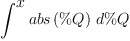 
\label{eq39}\int^{
\displaystyle
x}{{abs \left({\%Q}\right)}\ {d \%Q}}