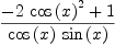 
\label{eq36}\frac{-{2 \ {{\cos \left({x}\right)}^{2}}}+ 1}{{\cos \left({x}\right)}\ {\sin \left({x}\right)}}
