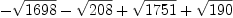
\label{eq16}-{\sqrt{1698}}-{\sqrt{208}}+{\sqrt{1751}}+{\sqrt{190}}