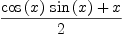 
\label{eq1}\frac{{{\cos \left({x}\right)}\ {\sin \left({x}\right)}}+ x}{2}