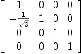 
\label{eq22}\left[ 
\begin{array}{cccc}
1 & 0 & 0 & 0 
\
-{1 \over{\sqrt{3}}}& 1 & 0 & 0 
\
0 & 0 & 1 & 0 
\
0 & 0 & 0 & 1 
