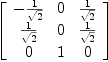 
\label{eq39}\left[ 
\begin{array}{ccc}
-{1 \over{\sqrt{2}}}& 0 &{1 \over{\sqrt{2}}}
\
{1 \over{\sqrt{2}}}& 0 &{1 \over{\sqrt{2}}}
\
0 & 1 & 0 
