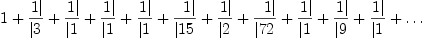 
\label{eq3}1 + \zag{1}{3}+ \zag{1}{1}+ \zag{1}{1}+ \zag{1}{1}+ \zag{1}{1
5}+ \zag{1}{2}+ \zag{1}{72}+ \zag{1}{1}+ \zag{1}{9}+ \zag{1}{1}+ \ldots