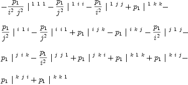 
\label{eq50}\begin{array}{@{}l}
\displaystyle
-{{{p_{1}}\over{{i^{2}}\ {j^{2}}}}\ {|^{\  1 \  1 \  1}}}-{{{p_{1}}\over{j^{2}}}\ {|^{\  1 \  i \  i}}}-{{{p_{1}}\over{i^{2}}}\ {|^{\  1 \  j \  j}}}+{{p_{1}}\ {|^{\  1 \  k \  k}}}- 
\
\
\displaystyle
{{{p_{1}}\over{j^{2}}}\ {|^{\  i \  1 \  i}}}-{{{p_{1}}\over{j^{2}}}\ {|^{\  i \  i \  1}}}+{{p_{1}}\ {|^{\  i \  j \  k}}}-{{p_{1}}\ {|^{\  i \  k \  j}}}-{{{p_{1}}\over{i^{2}}}\ {|^{\  j \  1 \  j}}}- 
\
\
\displaystyle
{{p_{1}}\ {|^{\  j \  i \  k}}}-{{{p_{1}}\over{i^{2}}}\ {|^{\  j \  j \  1}}}+{{p_{1}}\ {|^{\  j \  k \  i}}}+{{p_{1}}\ {|^{\  k \  1 \  k}}}+{{p_{1}}\ {|^{\  k \  i \  j}}}- 
\
\
\displaystyle
{{p_{1}}\ {|^{\  k \  j \  i}}}+{{p_{1}}\ {|^{\  k \  k \  1}}}
