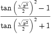 
\label{eq1}{{{\tan \left({{\sqrt{{x}^{2}}}\over 2}\right)}^{2}}- 1}\over{{{\tan \left({{\sqrt{{x}^{2}}}\over 2}\right)}^{2}}+ 1}
