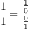 
\label{eq48}{\frac{1}{1}}={\frac{\frac{1}{0}}{\frac{0}{1}}}
