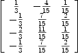 
\label{eq20}\left[ 
\begin{array}{ccc}
{1 \over 3}& -{4 \over{15}}&{1 \over{15}}
\
-{1 \over 3}&{7 \over{15}}&{2 \over{15}}
\
-{2 \over 3}&{{11}\over{15}}&{1 \over{15}}
\
-{1 \over 3}&{7 \over{15}}&{2 \over{15}}
