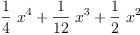 
\label{eq14}{{\frac{1}{4}}\ {{x}^{4}}}+{{\frac{1}{12}}\ {{x}^{3}}}+{{\frac{1}{2}}\ {{x}^{2}}}