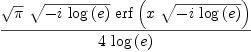 
\label{eq4}{{\sqrt{\pi}}\ {\sqrt{-{i \ {\log \left({e}\right)}}}}\ {\erf \left({x \ {\sqrt{-{i \ {\log \left({e}\right)}}}}}\right)}}\over{4 \ {\log \left({e}\right)}}