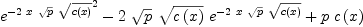 
\label{eq47}{{{e}^{-{2 \  x \ {\sqrt{p}}\ {\sqrt{c \left({x}\right)}}}}}^{2}}-{2 \ {\sqrt{p}}\ {\sqrt{c \left({x}\right)}}\ {{e}^{-{2 \  x \ {\sqrt{p}}\ {\sqrt{c \left({x}\right)}}}}}}+{p \ {c \left({x}\right)}}