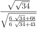 
\label{eq28}\frac{\sqrt{\sqrt{34}}}{\sqrt{\frac{{6 \ {\sqrt{34}}}+{68}}{{6 \ {\sqrt{34}}}+{43}}}}