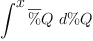 
\label{eq35}\int^{
\displaystyle
x}{{\overline \%Q}\ {d \%Q}}
