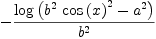 
\label{eq17}-{\frac{\log \left({{{{b}^{2}}\ {{\cos \left({x}\right)}^{2}}}-{{a}^{2}}}\right)}{{b}^{2}}}