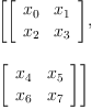 
\label{eq7}\begin{array}{@{}l}
\displaystyle
\left[{\left[ 
\begin{array}{cc}
{x_{0}}&{x_{1}}
\
{x_{2}}&{x_{3}}

