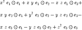 
\label{eq11}\begin{array}{@{}l}
\displaystyle
{{{x}^{2}}\ {{e_{1}}\otimes{e_{1}}}}+{x \  y \ {{e_{1}}\otimes{e_{2}}}}-{x \  z \ {{e_{1}}\otimes{e_{3}}}}+ 
\
\
\displaystyle
{x \  y \ {{e_{2}}\otimes{e_{1}}}}+{{{y}^{2}}\ {{e_{2}}\otimes{e_{2}}}}-{y \  z \ {{e_{2}}\otimes{e_{3}}}}- 
\
\
\displaystyle
{x \  z \ {{e_{3}}\otimes{e_{1}}}}-{y \  z \ {{e_{3}}\otimes{e_{2}}}}+{{{z}^{2}}\ {{e_{3}}\otimes{e_{3}}}}
