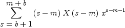 
\label{eq6}\sum_{
\displaystyle
{s ={b + 1}}}^{
\displaystyle
{m + b}}{{\left(s - m \right)}\ {X \left({s - m}\right)}\ {{x}^{s - m - 1}}}