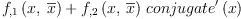 
\label{eq32}{{f_{, 1}}\left({x , \:{\overline x}}\right)}+{{{f_{, 2}}\left({x , \:{\overline x}}\right)}\ {{conjugate^{\prime}}\left({x}\right)}}