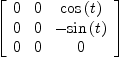 
\label{eq26}\left[ 
\begin{array}{ccc}
0 & 0 &{\cos \left({t}\right)}
\
0 & 0 & -{\sin \left({t}\right)}
\
0 & 0 & 0 
