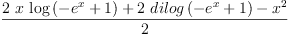 
\label{eq7}\frac{{2 \  x \ {\log \left({-{{e}^{x}}+ 1}\right)}}+{2 \ {dilog \left({-{{e}^{x}}+ 1}\right)}}-{{x}^{2}}}{2}