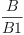 
\label{eq4}\frac{B}{B 1}