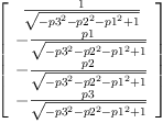 
\label{eq73}\left[ 
\begin{array}{c}
{\frac{1}{\sqrt{-{{p 3}^{2}}-{{p 2}^{2}}-{{p 1}^{2}}+ 1}}}
\
-{\frac{p 1}{\sqrt{-{{p 3}^{2}}-{{p 2}^{2}}-{{p 1}^{2}}+ 1}}}
\
-{\frac{p 2}{\sqrt{-{{p 3}^{2}}-{{p 2}^{2}}-{{p 1}^{2}}+ 1}}}
\
-{\frac{p 3}{\sqrt{-{{p 3}^{2}}-{{p 2}^{2}}-{{p 1}^{2}}+ 1}}}
