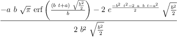 
\label{eq24}\frac{-{a \  b \ {\sqrt{\pi}}\ {\erf \left({\frac{{\left({b \  t}+ a \right)}\ {\sqrt{\frac{{b}^{2}}{2}}}}{b}}\right)}}-{2 \ {{e}^{\frac{-{{{b}^{2}}\ {{t}^{2}}}-{2 \  a \  b \  t}-{{a}^{2}}}{2}}}\ {\sqrt{\frac{{b}^{2}}{2}}}}}{2 \ {{b}^{2}}\ {\sqrt{\frac{{b}^{2}}{2}}}}