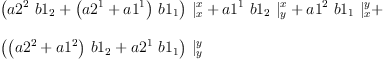 
\label{eq56}\begin{array}{@{}l}
\displaystyle
{{\left({{a 2^{2}}\ {b 1_{2}}}+{{\left({a 2^{1}}+{a 1^{1}}\right)}\ {b 1_{1}}}\right)}\ {|_{x}^{x}}}+{{a 1^{1}}\ {b 1_{2}}\ {|_{y}^{x}}}+{{a 1^{2}}\ {b 1_{1}}\ {|_{x}^{y}}}+ 
\
\
\displaystyle
{{\left({{\left({a 2^{2}}+{a 1^{2}}\right)}\ {b 1_{2}}}+{{a 2^{1}}\ {b 1_{1}}}\right)}\ {|_{y}^{y}}}
