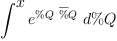 
\label{eq37}\int^{
\displaystyle
x}{{{e}^{\%Q \ {\overline \%Q}}}\ {d \%Q}}