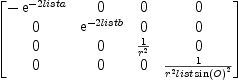 
\label{eq7}
\pmatrix{-\mathe
 ^ {- 2list\<em>a }&0&0&0\cr 0&\mathe^ {- 2list\</em>b }&0&0\cr 0&0&{{1
 }\over{r^2}}&0\cr 0&0&0&{{1}\over{r^2list\<em>\sin \left(O\right)^2}}
 \cr }
